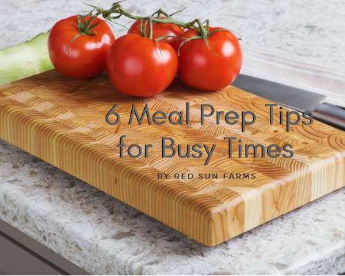 Six Meal Prep Tips for Busy Times
